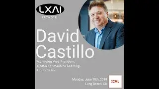 LXAI @ ICML 2019 - Keynote by David Castillo, Capital One