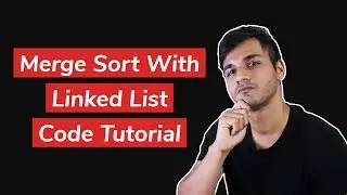 Merge Sort With Linked List | Code Tutorial | Part 2