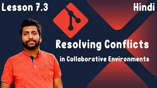 7.3 Resolving Conflicts in Collaborative Environments | Git Hero to Zero Crash Course - [Hindi]