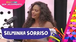 SELMINHA SORRISO - CARNAVAL SEM JULGAMENTO - EPISÓDIO #4
