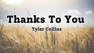 Tyler Collins - Thanks To You (Lyrics)