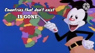 Yakko's world but the countries that don't exist IS GONE
