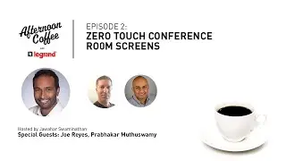 “Afternoon Coffee with Legrand“ Episode 2: Zero Touch Conference Room Screens