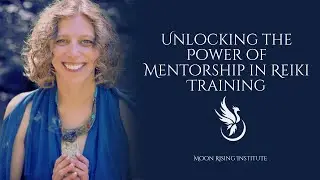Unlocking the Power of Mentorship in Reiki Training