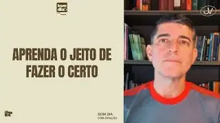 APRENDA O JEITO DE FAZER O CERTO | BOM DIA COM ORAÇÃO | Josué Valandro Jr.