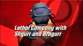 Lethal Company with Shgurr and Bragurr