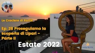 Ep. 28 Continuiamo a scoprire Lipari (Parte II) - La nostra Estate 2022 in Barca a Vela su Ronik
