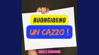 Buongiorno un cazzo