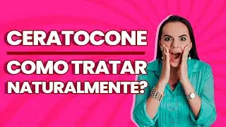 Ceratocone - Como tratar naturalmente?