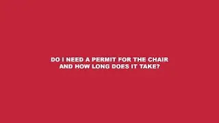 Do I need a Permit for the chair and how long does it take?