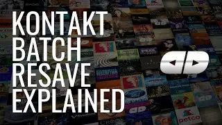 Kontakt's Batch Resave Explained