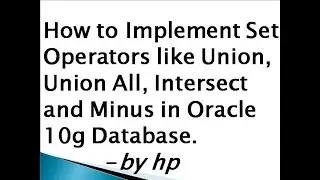 How to Implement Set Operators like Union, Union All, Intersect and Minus in Oracle 10g Database.