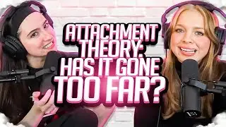 ATTACHMENT THEORY: Has it gone TOO FAR? | Different attachment TYPES & NEGATIVE impact of the THEORY