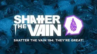 Shatter The Vain 194: They're Great!