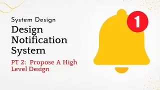 System Design | Design Notification System | PT2 | Propose A High Level Design