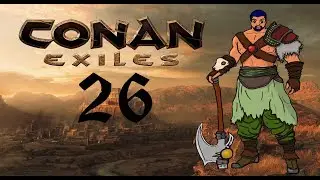 To The Barrow King! | Let's Play Conan Exiles Gameplay (Stream) #26