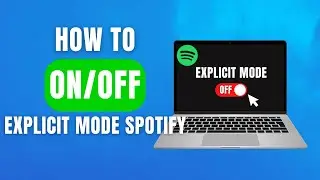 How to Turn Off or On Explicit Mode on Spotify | 2025 Guide