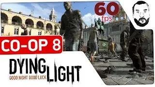 Dying Light - Co-Op #8 - Огромная семья! Почти конец