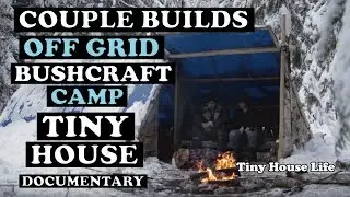 Couple Build A Tiny House Bushcraft Camp In The Canadian Wilderness Off Grid | Documentary