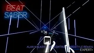 [Beat Saber] Alan Walker - Lost Control Hardstyle Mix [Ex+]