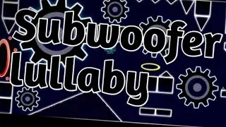 Subwoofer lullaby showcase (60 fps 720p) // My best lvl in Geometry Dash