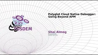 Polyglot Cloud Native Debugger: Going Beyond APM (Shai Almog)
