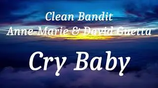 Clean Bandit, Anne-Marie & David Guetta - Cry Baby (lyrics)