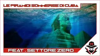 LE PIRAMIDI SOMMERSE DI CUBA : FEAT. SETTOREZERO