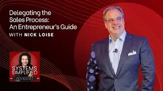 Delegating the Sales Process: An Entrepreneur’s Guide With Nick Loise