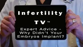 Fertility Expert Advice: Failed IVF -Why Didn't Your Embryos Implant?