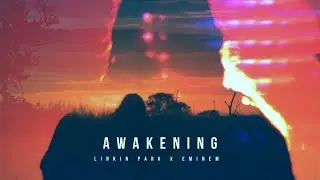 Linkin Park & Eminem - AWAKENING