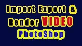 How to Export Import and Render Video in Photoshop // Video Render Settings