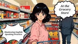 Shadowing English Speaking Practice - At the Grocery Store.