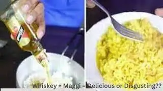 Whiskey + Maggi = Delicious or Disgusting |  Cooking Trends - Is Whiskey Maggi The New Fusion Dish