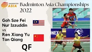 Goh Sze Fei-Nur Izzuddin vs Ren Xiang Yu-Tan Qiang | Badminton Asia Championships 2022 | QF