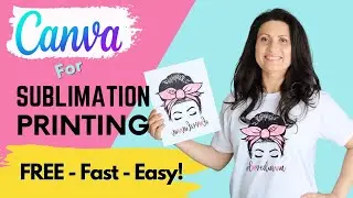 Canva for Sublimation Printing | How to Print Sublimation Designs with FREE Graphic Design Program.