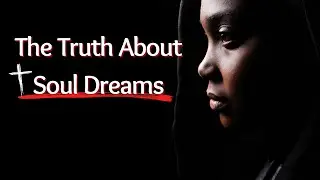 The Truth About Soul Dreams!