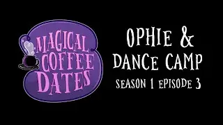 Magical Coffee Dates - Ophie & Dance Camp (with TheSpaceJamber) S1E3 | Audio Only