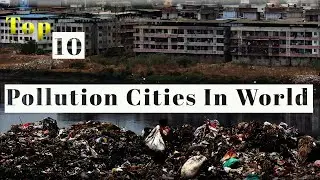 Top 10 Polluted Cities in The World 15-Nov  2020