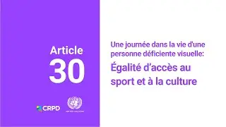 Une journée dans la vie d'une personne déficiente visuelle: droit à la culture et au sport