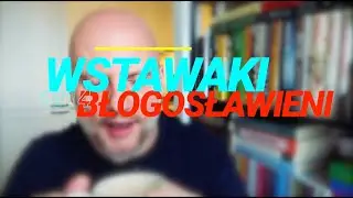 Wstawaki [#1814] Błogosławieni