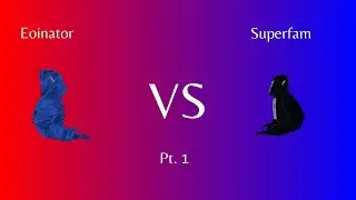 Eoinator VS Superfam pt 1