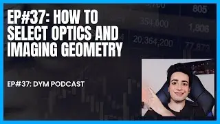 EP#37: How to select Optics and Imaging Geometry