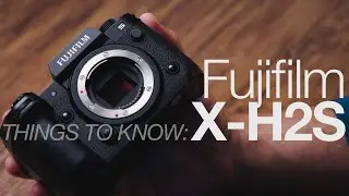 Fuji Just Made a SERIOUS Video Camera...Fujifilm X-H2S: THINGS TO KNOW
