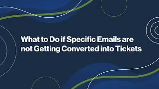 What to Do if Specific Emails are not Getting Converted into Tickets