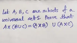 Prove that A×(BUC) = (A×B)U(A×C) where A,B,C are subsets of a universal set S Problems on Sets #19
