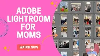 Adobe Lightroom for Moms: How to Organize (and edit) Phone Photos
