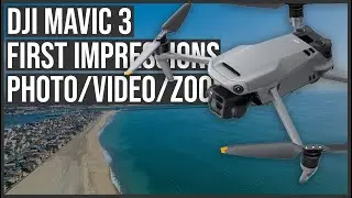 DJI MAVIC 3: FIRST IMPRESSIONS with Sample Footage
