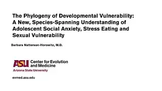 The Phylogeny of Developmental Vulnerability - Barbara Natterson-Horowitz