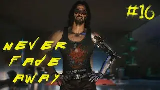 Cyberpunk 2077 Let's Play - Part 16 | Never Fade Away